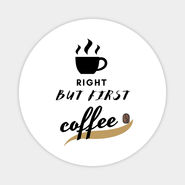 right but first coffe design Magnet by à la mode !